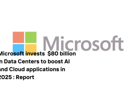 Microsoft Plans $80 Billion Investment in Data Centers for AI Expansion in Fiscal 2025