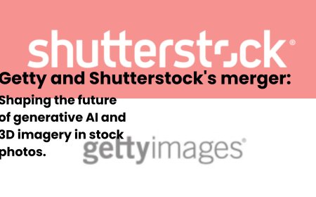 Getty Images and Shutterstock's Merger: A Strategic Move to Adapt to AI and Tech Evolution