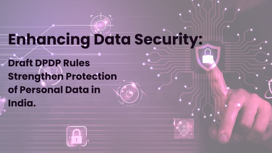 Draft DPDP Rules 2025: Key Highlights of India’s New Data Protection Framework