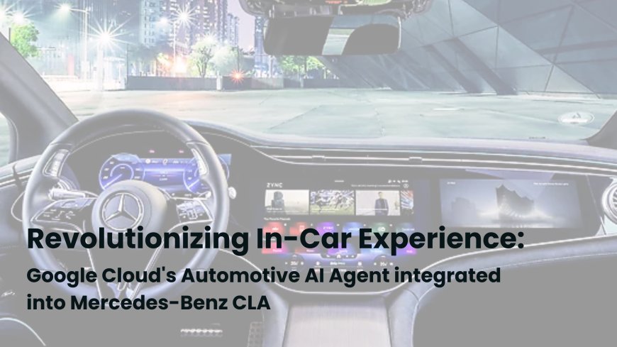 Debuting in the Mercedes CLA: Google's Gemini-Powered Assistant Revolutionizes In-Car AI