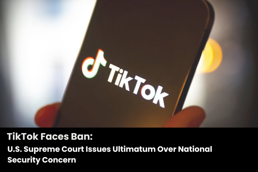 Global Issues Emerge as TikTok struggles with Security Issues in the U.S