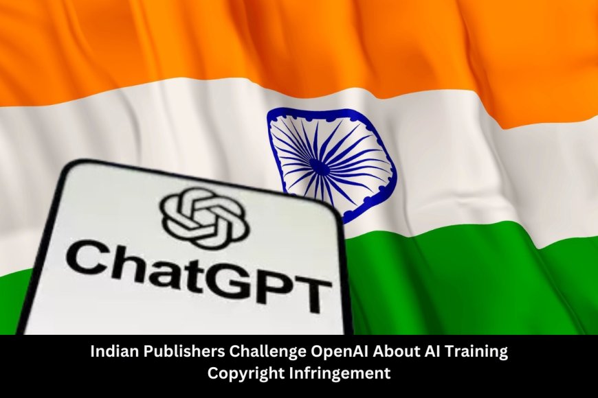 AI vs. Copyright:  Indian Publishers Take Legal Action Against ChatGPT’s Content Access