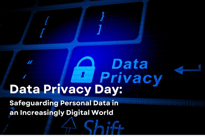 Securing Personal Data: A Look at Data Privacy Day and India’s Legal Framework