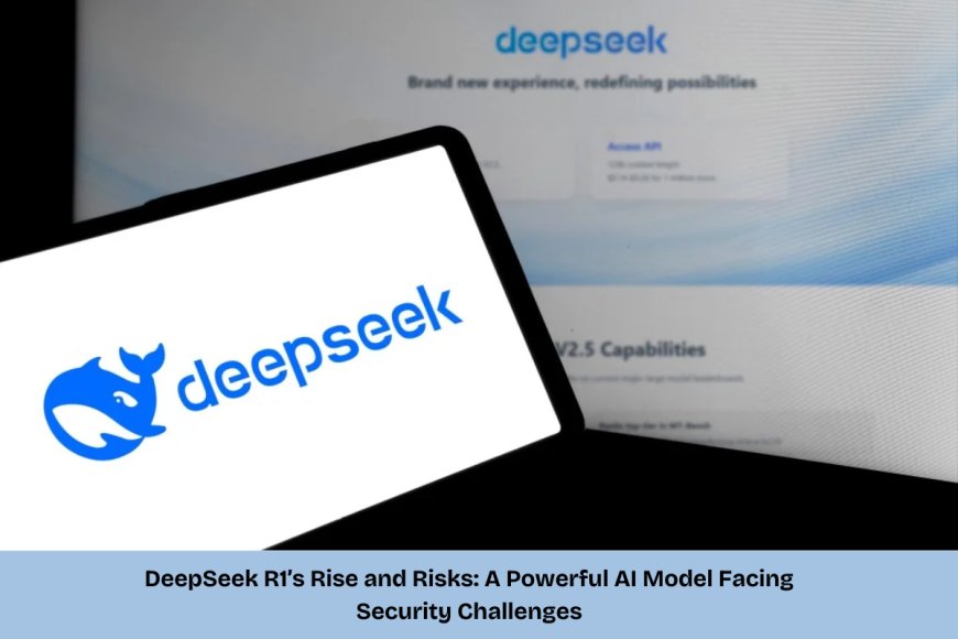 DeepSeek’s AI Breakthrough & Cybersecurity Risks: A Promising Chatbot Faces Major Security Challenges