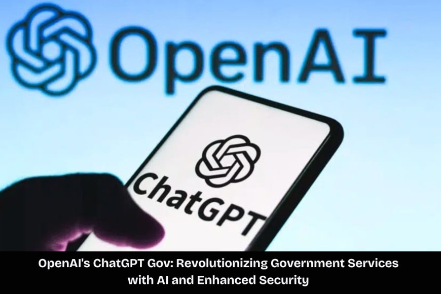 OpenAI Unveils ChatGPT Gov: Tailored AI Solutions for US Government Agencies