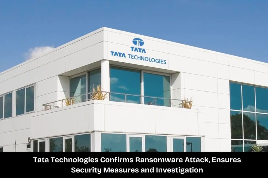 Tata Technologies Faces Ransomware Attack, Assures Data Security and Ongoing Investigation