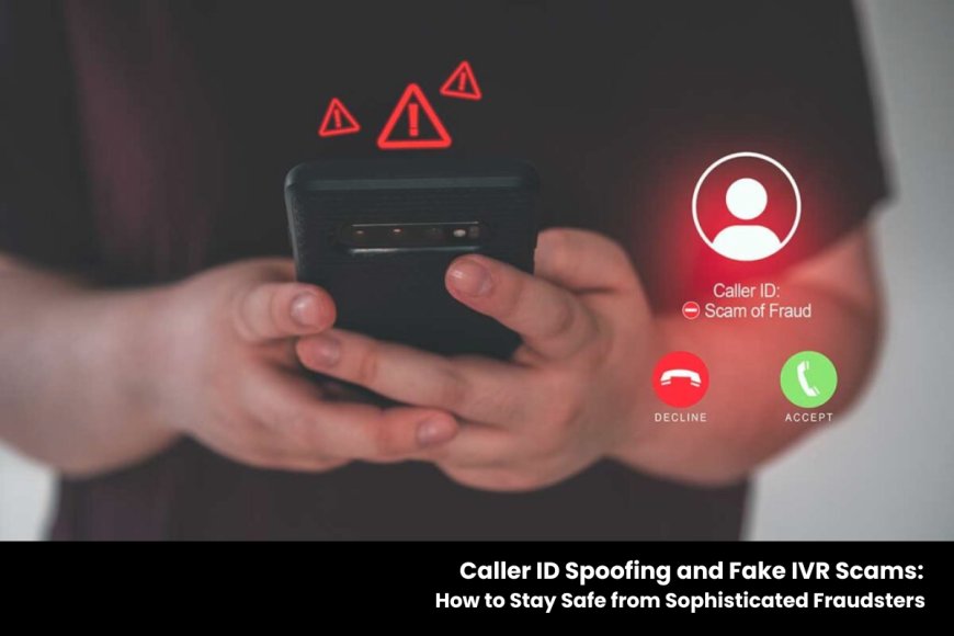Fake IVR Scam Alert: How Scammers Use Automated Calls to Steal Your Money