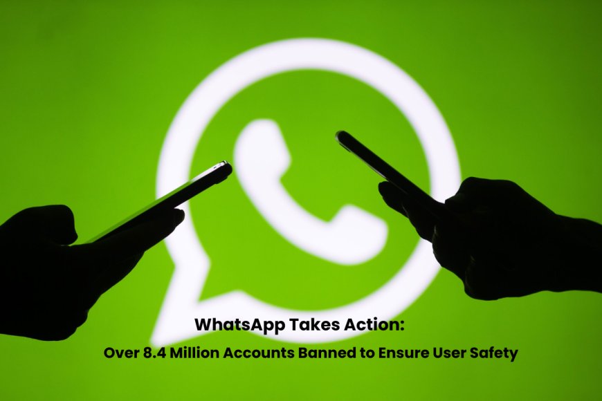 Mass Crackdown: WhatsApp Blocks 8.4 Million Accounts in India Over Violations
