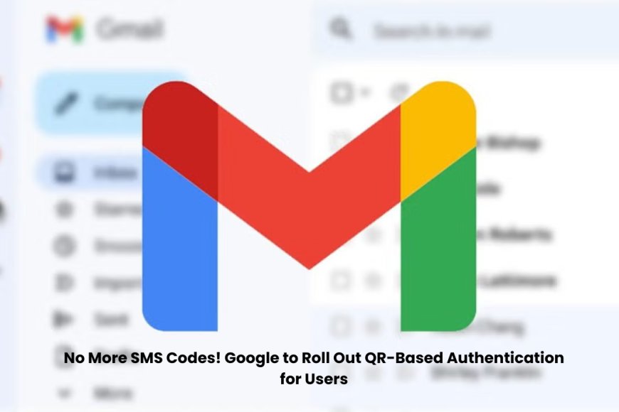 Stronger Security: Google Replaces SMS 2FA with QR Code Authentication