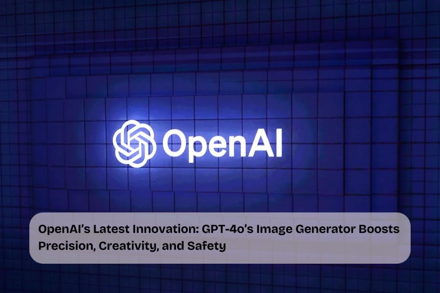 OpenAI Unveils Advanced Image Generation in GPT-4o, Enhancing Creativity and Accuracy