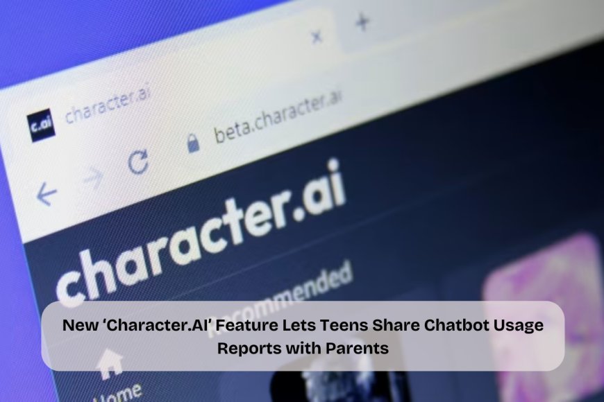 Character.ai Adds ‘Parental Insights’ to Enhance Child Safety and Transparency