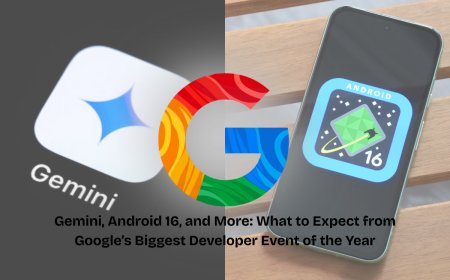 Google I/O 2025 Set to Unveil Major AI, Android 16, and Gemini Upgrades Across Platforms