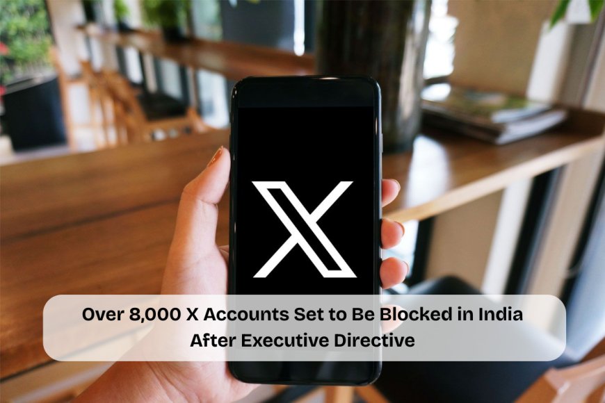 Indian Government Orders X to Block Thousands of Accounts; Platform Begins Compliance