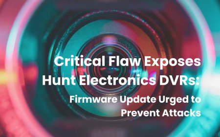 Critical Flaw Exposes Hunt Electronics DVRs: Firmware Update Urged to Prevent Attacks
