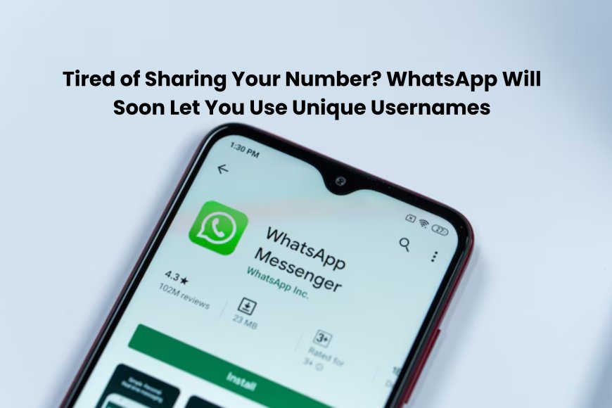WhatsApp Usernames Are Coming! Chat Without Sharing Your Number for Better Privacy