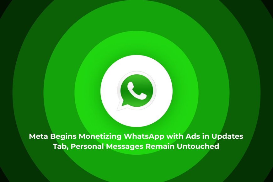 WhatsApp Ads Are Coming to the Updates Tab, But Your Private Conversations Stay Safe