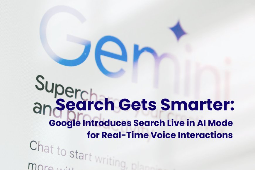 Google Rolls Out Search Live in AI Mode with Real-Time Conversations and Voice Capabilities in Search