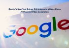 Gemini’s New Tool Brings Still Images to Videos Using AI-Powered Video Generation