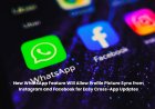 New WhatsApp Feature Will Allow Profile Picture Sync from Instagram and Facebook for Easy Cross-App Updates