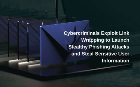 Cybercriminals Exploit Link Wrapping to Launch Stealthy Phishing Attacks and Steal Sensitive User Information