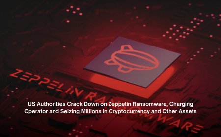 US Authorities Crack Down on Zeppelin Ransomware, Charging Operator and Seizing Millions in Cryptocurrency and Other Assets