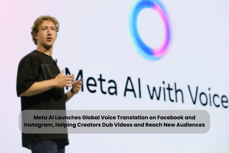 Meta AI Launches Global Voice Translation on Facebook and Instagram, Helping Creators Dub Videos and Reach New Audiences