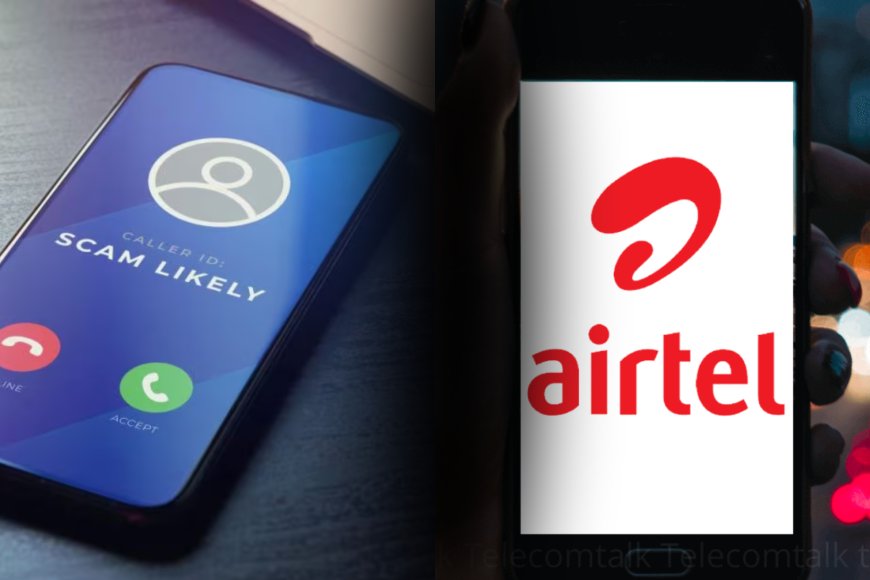 Bharti Airtel Flags 71 Billion Spam Calls Using AI Spam Detection System